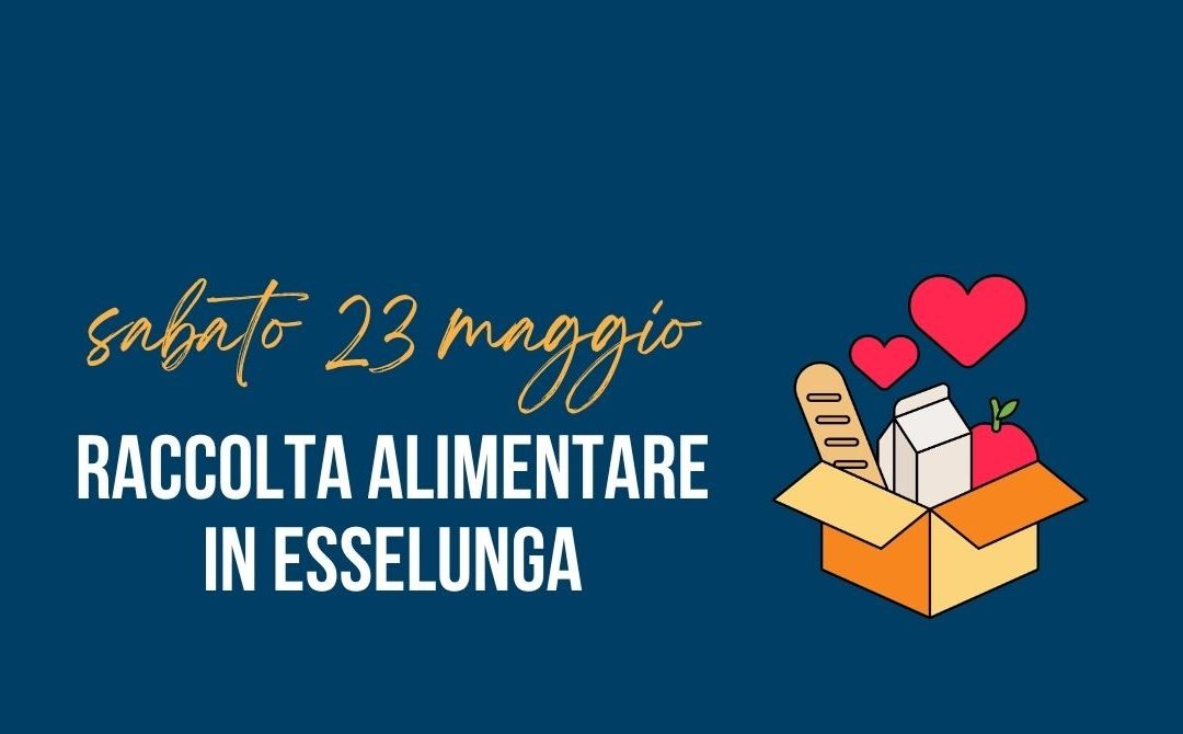 Sabato 23 maggio 2026: torna la raccolta alimentare in Esselunga